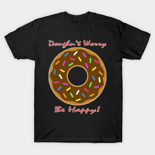 Doughn't Worry, Be Happy! T-Shirt by headrubble